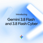 Google'dan iki yeni yapay zeka modeli: Gemini 3.8 Flash ve Gemini 3.8 Flash Cyber