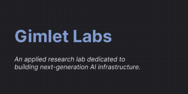 Gimlet Labs, 3 milyar dolar değerleme üzerinden 300 milyon dolar yatırım aldı